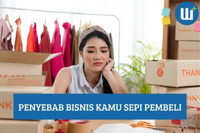 Penyebab Bisnis Kamu Sepi Pembeli